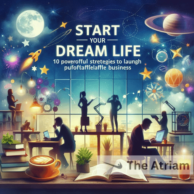Start Your Dream Life in One Week: 10 Powerful Strategies to Launch a Profitable Business